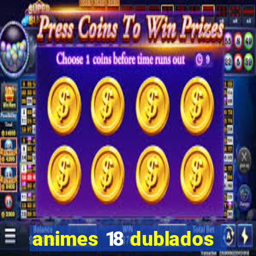 animes 18 dublados